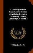 A Catalogue of the Bradshaw Collection of Irish Books in the University Library, Cambridge, Volume 2