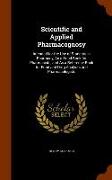 Scientific and Applied Pharmacognosy: Intended for the Use of Students in Pharmacy, As a Hand Book for Pharmacists, and As a Reference Book for Food a