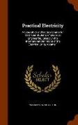 Practical Electricity: A Laboratory and Lecture Course for First Year Students of Electrical Engineering, Based On the International Definiti
