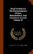 Royal Society For The Encouragement Of Arts, Manufactures, And Commerce Journal, Volume 19