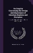 An Enquiry Concerning the Design and Importance of Christian Baptism and Discipline: In Way of a Dialogue Between a Minister and His Neighbour