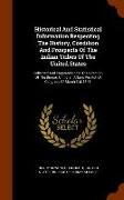 Historical And Statistical Information Respecting The History, Condition And Prospects Of The Indian Tribes Of The United States: Collected And Prepar