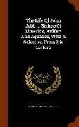The Life Of John Jebb ... Bishop Of Limerick, Ardfert And Aghadoe, With A Selection From His Letters