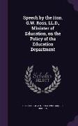Speech by the Hon. G.W. Ross, LL.D., Minister of Education, on the Policy of the Education Department