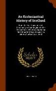 An Ecclesiastical History of Scotland: From the First Appearance of Christianity in That Kingdom to the Present Time, With Remarks On the Most Importa