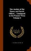 The Justice of the Peace, and Parish Officer ... Continued to the Present Time Volume 4