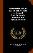 Modern Medicine, its Theory and Practice, in Original Contributions by American and Foreign Authors