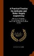 A Practical Treatise On Hydraulic and Water-Supply Engineering: Relating to the Hydrology, Hydrodynamics, and Practical Construction of Water-Works, i