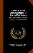 Calendar of the Correspondence of George Washington: Commander in Chief of the Continental Army, With the Continental Congress