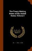 The Treaty Making Power of the United States, Volume 1