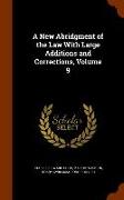 A New Abridgment of the Law With Large Additions and Corrections, Volume 9