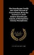 The Strassburger Family and Allied Families of Pennsylvania, Being the Ancestry of Jacob Andrew Strassburger, Esquire, of Montgomery County, Pennsylva