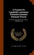 A Treatise On Copyhold, Customary Freehold & Ancient Demesne Tenure: With the Jurisdiction of Courts Baron and Courts Leet