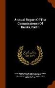 Annual Report Of The Commissioner Of Banks, Part 1