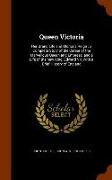 Queen Victoria: Her Grand Life and Glorious Reign: a Complete Story of the Career of the Marvellous Queen and Empress, and a Life of t