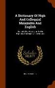 A Dictionary Of High And Colloquial Malayalim And English: Dedicated By Permission To His Highness The Rajah Of Travancore