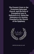 The Present Crisis in the Protestant Episcopal Church, and the Duty of Evangelical Men in Reference to It. Being the Substance of a Sermon Preached in