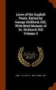 Lives of the English Poets. Edited by George Birkbeck Hill, with Brief Memoir of Dr. Birkbeck Hill Volume 3