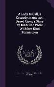 A Lady to Call, a Comedy in One Act, Based Upon a Story by Madeline Poole with Her Kind Permission