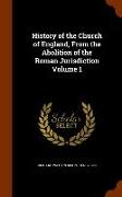 History of the Church of England, from the Abolition of the Roman Jurisdiction Volume 1