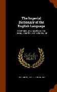 The Imperial Dictionary of the English Language: A Complete Encyclopedic Lexicon, Literary, Scientific, and Technological