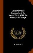 Discovery and Conquests of the North-West, With the History of Chicago