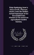 Prize Gardening, How to Derive Profit, Pleasure, Health from the Garden, Actual Experience of the Successful Prize Winners in the American Agriculturi