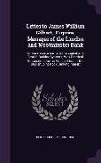 Letter to James William Gilbart, Esquire, Manager of the London and Westminster Bank: On the Relative Merits of the English and Scotch Banking Systems