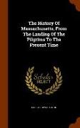 The History Of Massachusetts, From The Landing Of The Pilgrims To The Present Time