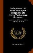 Dialogues on the Hindu Philosophy, Comprising the Nyaya, the Sankhya, the Vedant: To Which Is Added a Discussion of the Authority of the Vedas