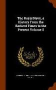 The Royal Navy, a History From the Earliest Times to the Present Volume 5