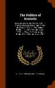 The Politics of Aristotle: Introduction Into the Politics. 1887.- II. Prefatory Essays. Books I and II, Text and Notes. 1887.- III. Two Essays. B