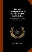 Life and Correspondence of the REV. William Smith, D. D....: With Copious Extracts from His Writings, Volume 1