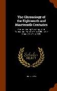 The Chronology of the Eighteenth and Nineteenth Centuries: Comprehending Every Important Transaction, From the Year 1700, to the Close of the Year 182