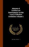 History of Intellectual Development on the Lines of Modern Evolution Volume 1