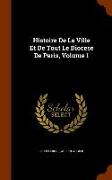 Histoire De La Ville Et De Tout Le Diocese De Paris, Volume 1