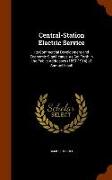 Central-Station Electric Service: Its Commercial Development and Economic Significance as Set Forth in the Public Addresses (1897-1914) of Samuel Insu