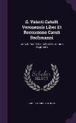 G. Valerii Catulli Veronensis Liber Et Recensione Caroli Bachmanni: Editio II. Ace: C. Licinii Calvi Carminum Fragmenta