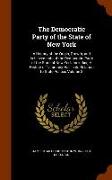 The Democratic Party of the State of New York: A History of the Origin, Growth, and Achievements of the Democratic Party of the State of New York, Inc