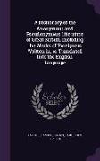 A Dictionary of the Anonymous and Pseudonymous Literature of Great Britain. Including the Works of Foreigners Written in, or Translated Into the Engli