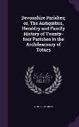 Devonshire Parishes, Or, the Antiquities, Heraldry and Family History of Twenty-Four Parishes in the Archdeaconry of Totnes