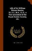 Life of Sir William Wilson Hunter, K.C.S.I., M.A., LL.D., a Vice-President of the Royal Asiatic Society, Etc