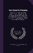 Our Canal in Panama: The Greatest Achievement in the World's History...the Pan-American Union Representing All the Republics of the New Wor