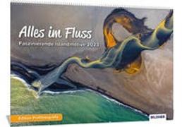 Island Kalender 2023 Alles im Fluss! - Faszinierende Islandmotive und Aufnahmen 2023 - Hochwertiger Wandkalender DIN A3 quer