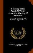 A History Of The Parish Of Trinity Church In The City Of New York: The Rectorship Of Dr. Hobart From February, A.d. 1816 To August, A.d. 1830