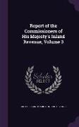 Report of the Commissioners of His Majesty's Inland Revenue, Volume 3