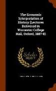 The Economic Interpretation of History (Lectures Delivered in Worcester College Hall, Oxford, 1887-8)