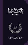 Oration Delivered in the City of Raleigh, North-Carolina, July 4th, 1856