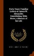 Forty Years' Familiar Letters of James W. Alexander, Constituting, With Notes, a Memoir of his Life