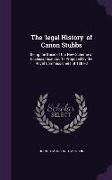 The 'Legal History' of Canon Stubbs: Being the Basis of the New Scheme of Ecclesiastical Courts Proposed by the Royal Commissioners of 1881-3